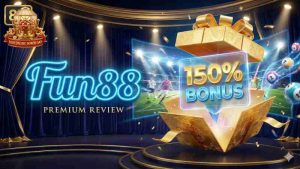 Fun88: Review Tỷ Lệ Cược & Thưởng Chào Mừng 150% Tân Thủ 