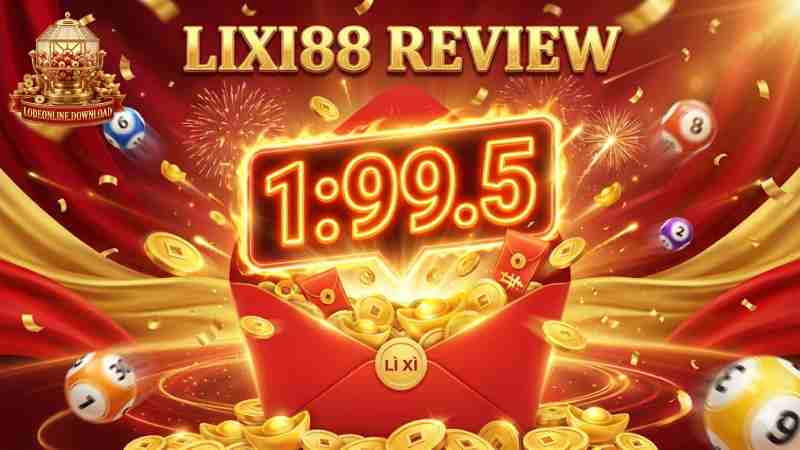 Lixi88: Đánh Lô Đề 1 Ăn 99.5 - Hoàn Trả Cược Thua Mỗi Ngày 